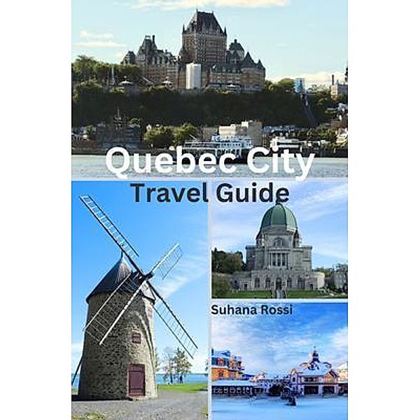 Quebec City Travel Guide, Suhana Rossi