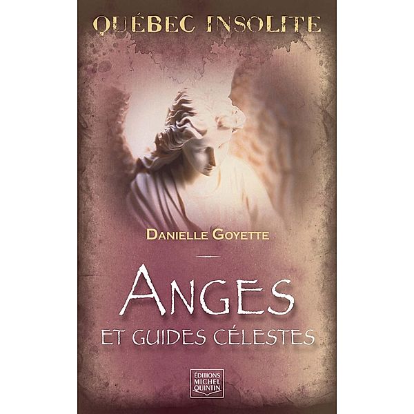 Quebec insolite - Anges et guides celestes, Goyette Danielle Goyette