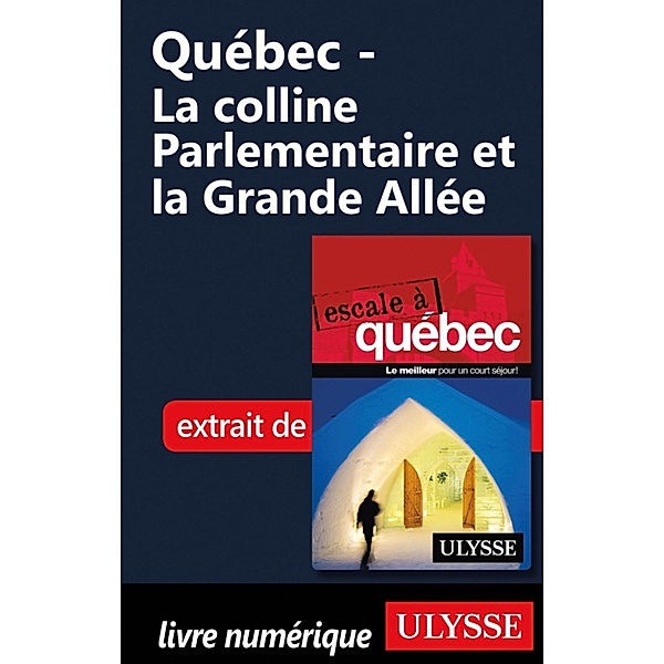 Québec - La colline Parlementaire et la Grande Allée, Collectif Ulysse