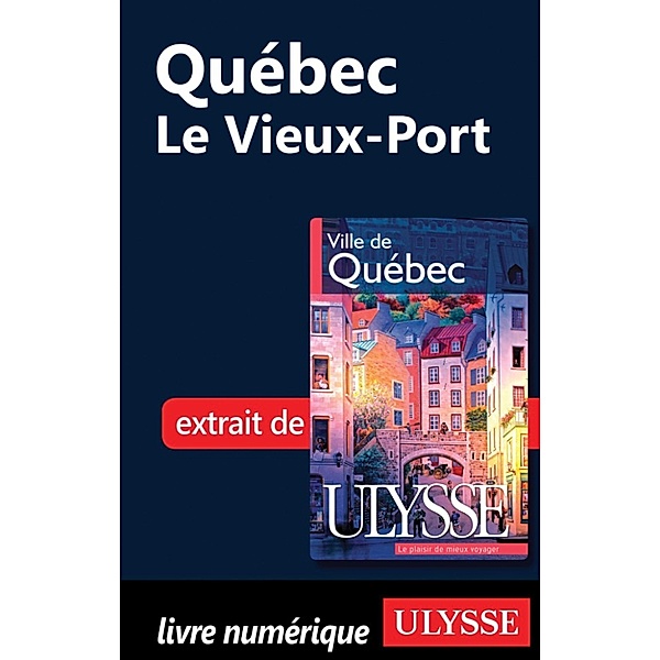 Québec - Le Vieux-Port, Collectif, Collectif Ulysse