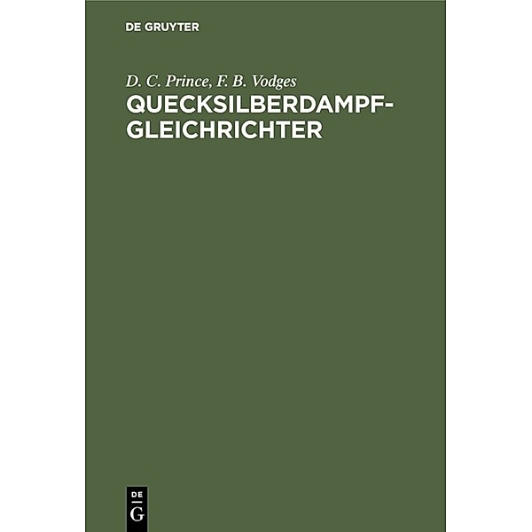 Quecksilberdampf-Gleichrichter, D. C. Prince, F. B. Vodges