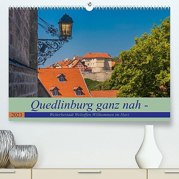 Quedlinburg ganz nah - Welterbestadt Weltoffen Willkommen im Harz (Premium, hochwertiger DIN A2 Wandkalender 2023, Kunst, ReDi Fotografie