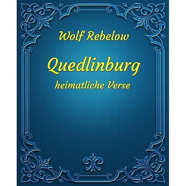 Quedlinburg - heimatliche Verse, Wolf Rebelow