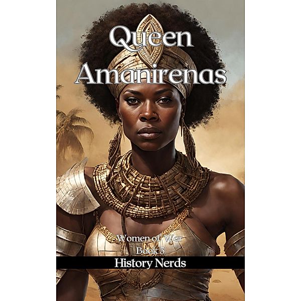 Queen Amanirenas (Women of War, #5) / Women of War, History Nerds