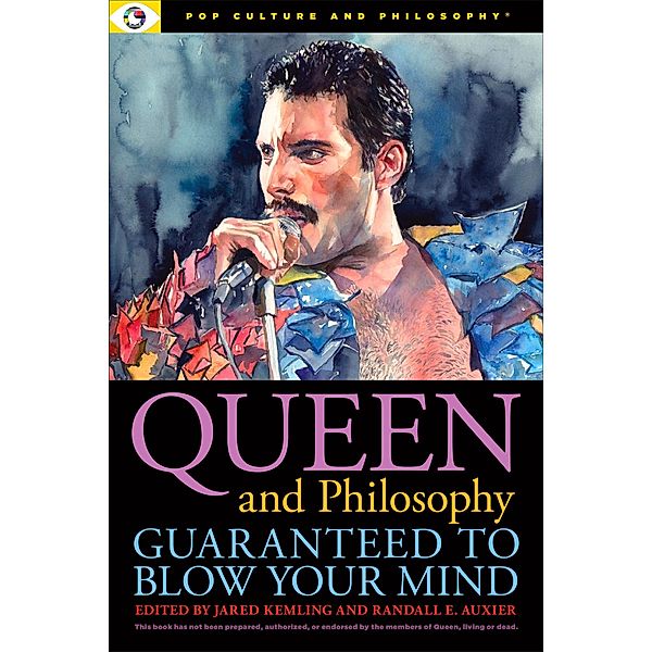 Queen and Philosophy: Guaranteed to Blow Your Mind / Pop Culture and Philosophy Bd.6