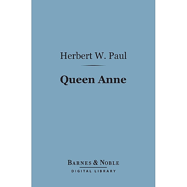 Queen Anne (Barnes & Noble Digital Library) / Barnes & Noble, Herbert W. Paul