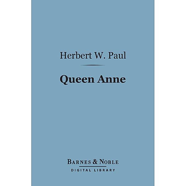 Queen Anne (Barnes & Noble Digital Library) / Barnes & Noble, Herbert W. Paul