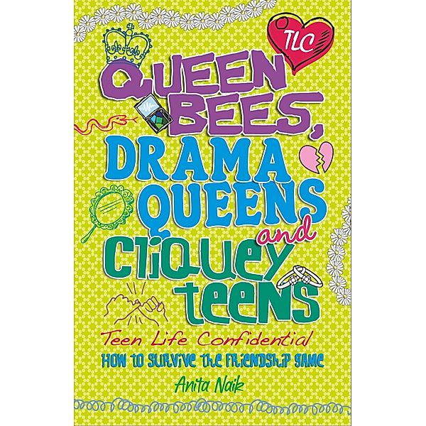 Queen Bees, Drama Queens & Cliquey Teens / Teen Life Confidential Bd.10, Anita Naik