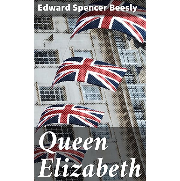 Queen Elizabeth, Edward Spencer Beesly