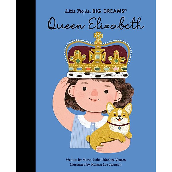 Queen Elizabeth (A&U edition) / Little People, BIG DREAMS, Maria Isabel Sanchez Vegara