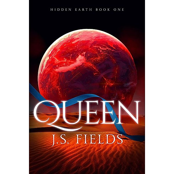 Queen (Hidden Earth, #1) / Hidden Earth, J. S. Fields