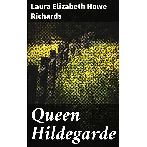 Queen Hildegarde, Laura Elizabeth Howe Richards