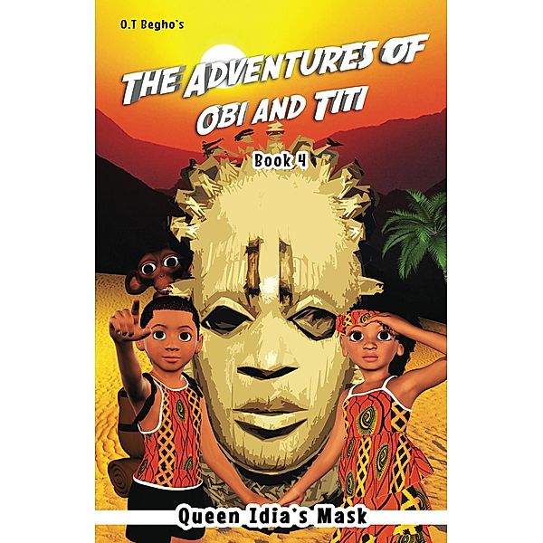 Queen Idia's Mask (The Adventures of Obi and Titi, #4) / The Adventures of Obi and Titi, O. T. Begho