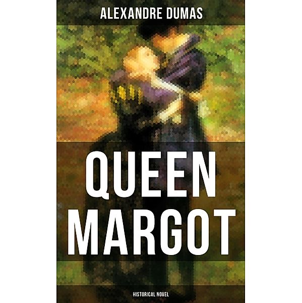 QUEEN MARGOT (Historical Novel), Alexandre Dumas