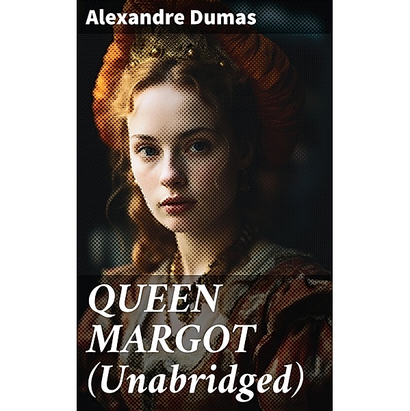QUEEN MARGOT (Unabridged), Alexandre Dumas