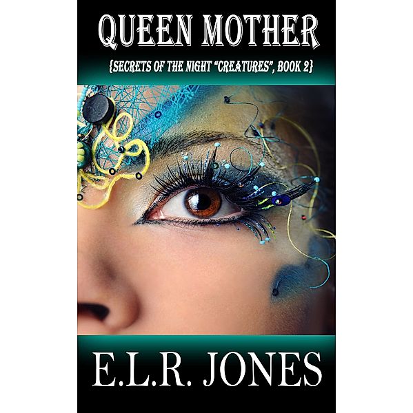 Queen Mother (Secrets of the Night Creatures, #2) / Secrets of the Night Creatures, E. L. R. Jones