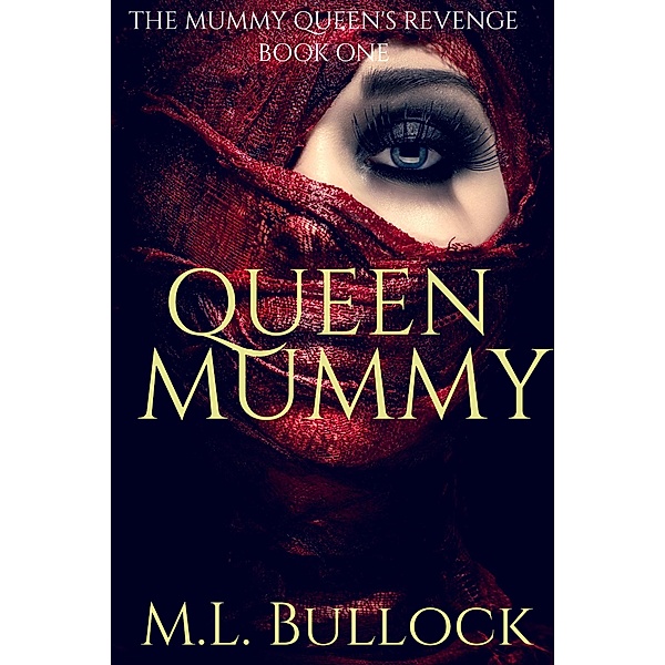 Queen Mummy (The Mummy Queen's Revenge, #1) / The Mummy Queen's Revenge, M. L. Bullock