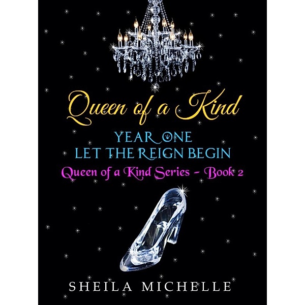 Queen of a Kind: Queen of a Kind: Year One - Let the Reign Begin, Sheila Michelle