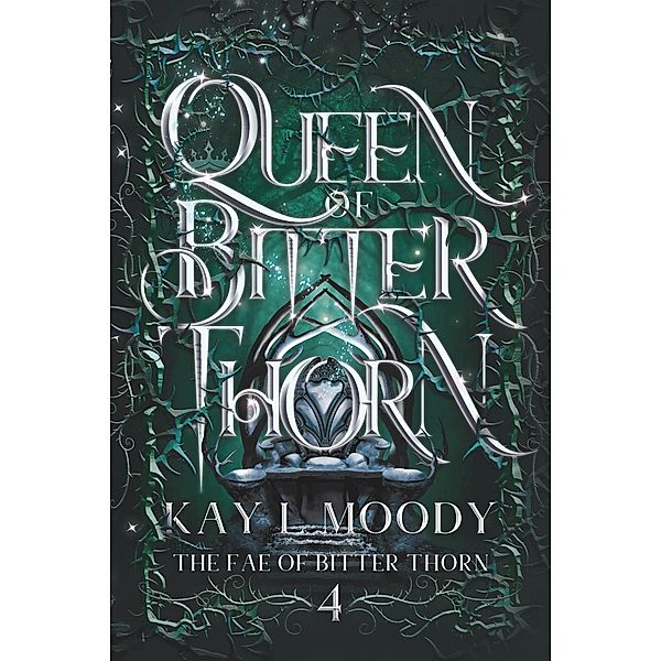 Queen of Bitter Thorn (The Fae of Bitter Thorn, #4) / The Fae of Bitter Thorn, Kay L. Moody