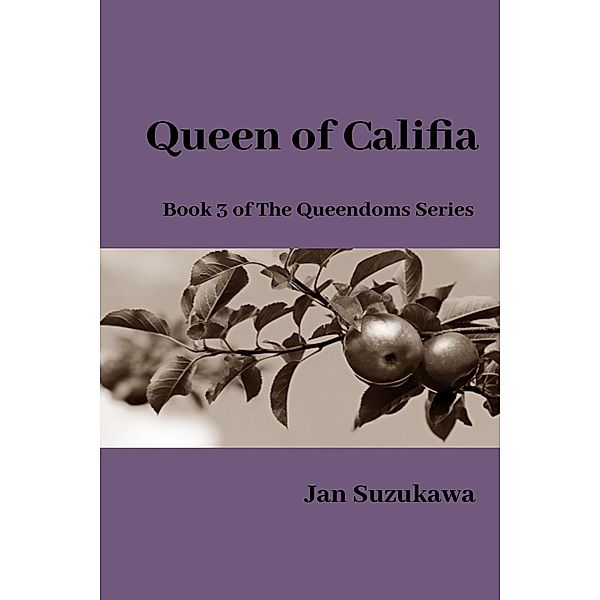 Queen of Califia (The Queendoms Series, #3) / The Queendoms Series, Jan Suzukawa