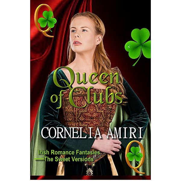 Queen of Clubs: Irish Romance Fantasies: The Sweet Versions Kindle Edition, Cornelia Amiri