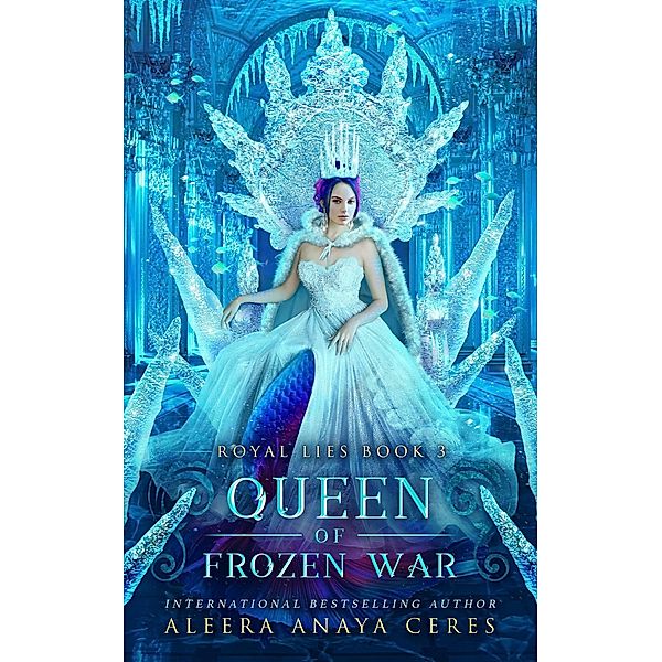 Queen of Frozen War (Royal Lies, #3) / Royal Lies, Aleera Anaya Ceres