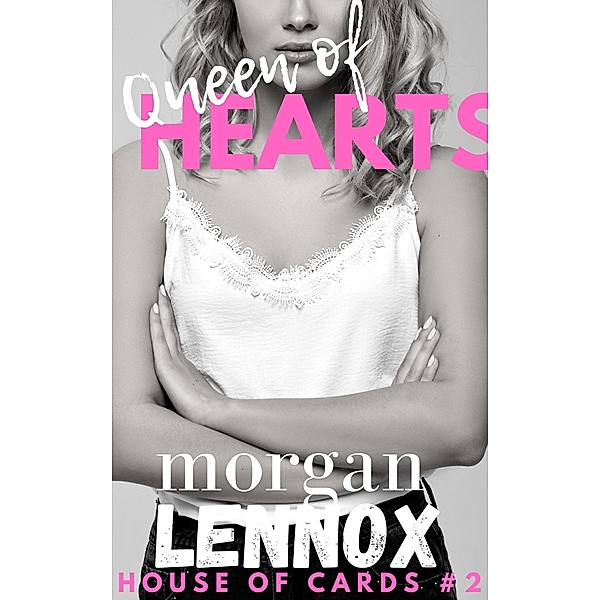 Queen of Hearts: A Steamy Billionaire Romance (House of Cards, #2) / House of Cards, Morgan Lennox