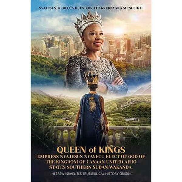 Queen of Kings Empress Nyajesus Nyayecu Elect of God of the Kingdom of Canaan United Afro States Southern Sudan Wakanda, Nyajesus Rebecca Duen