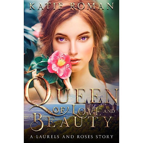 Queen of Love and Beauty (Laurels and Roses, #2) / Laurels and Roses, Katie Roman