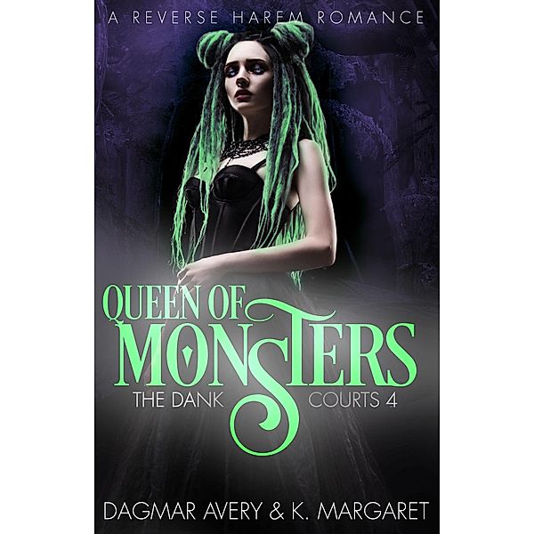 Queen of Monsters (The Dank Courts, #4) / The Dank Courts, Dagmar Avery, K. Margaret