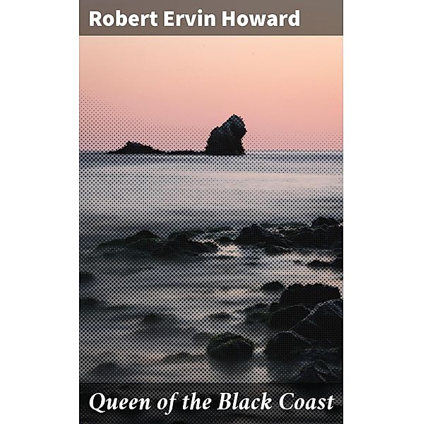 Queen of the Black Coast, Robert Ervin Howard