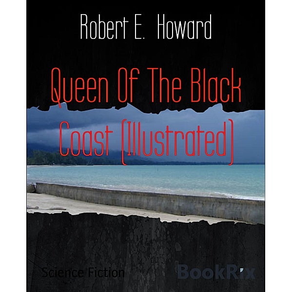 Queen Of The Black Coast (Illustrated), Robert E. Howard