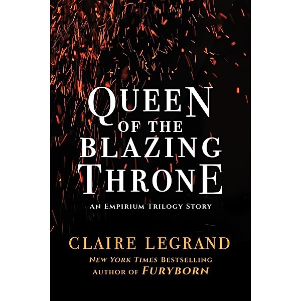 Queen of the Blazing Throne / The Empirium Trilogy, Claire Legrand