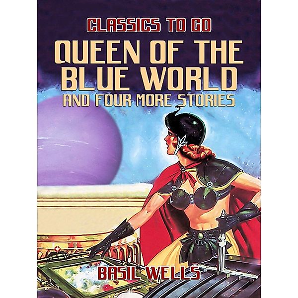 Queen of the Blue World and four more stories, Basil Wells