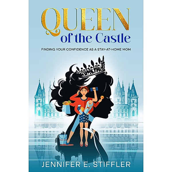 Queen of the Castle, Jennifer E. Stiffler