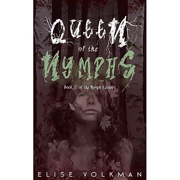 Queen of the Nymphs (The Nymph Keepers, #3) / The Nymph Keepers, Elise Volkman