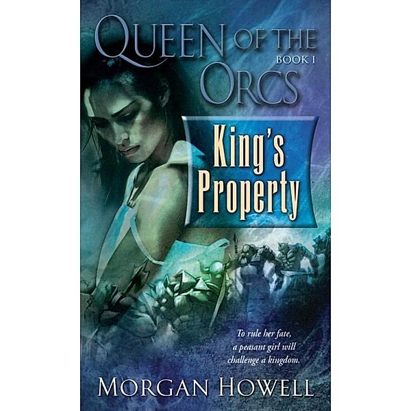 Queen of the Orcs: King's Property / Queen of the Orcs Bd.1, Morgan Howell