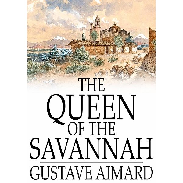 Queen of the Savannah / The Floating Press, Gustave Aimard