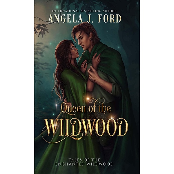 Queen of the Wildwood (Tales of the Enchanted Wildwood, #1) / Tales of the Enchanted Wildwood, Angela J. Ford