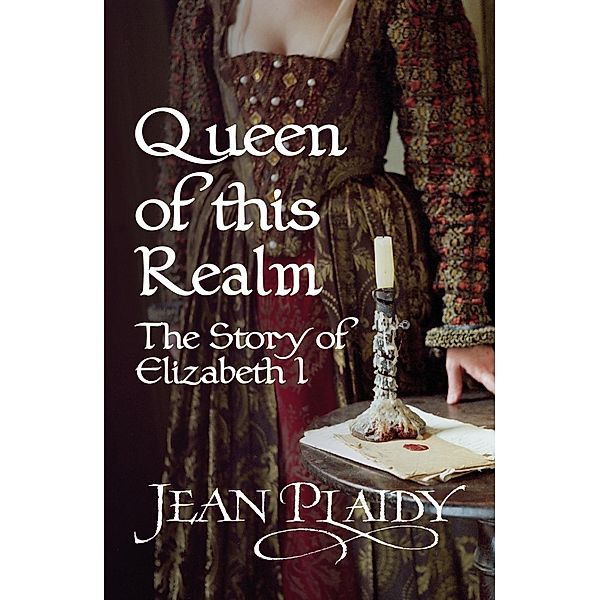 Queen of This Realm: The Story of Elizabeth I / Queen of England Series Bd.2, Jean Plaidy