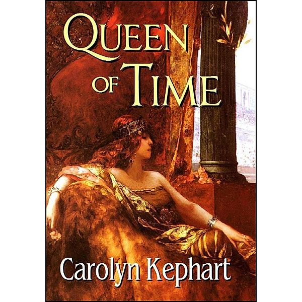 Queen of Time / Carolyn Kephart, Carolyn Kephart