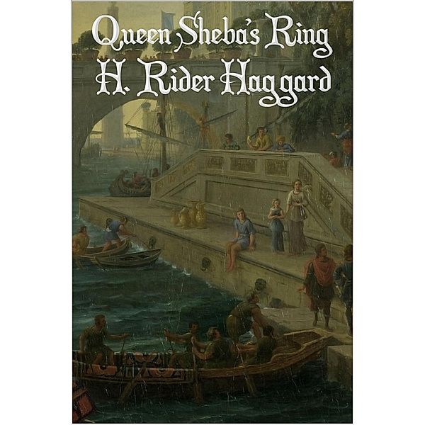 Queen Sheba's Ring, H. Rider Haggard