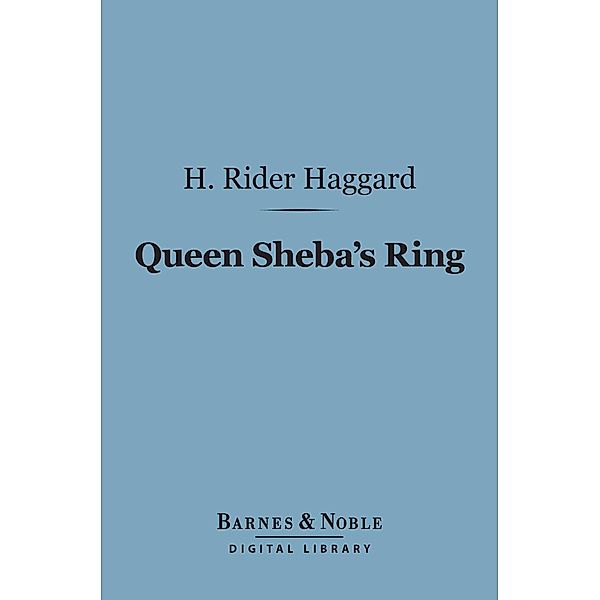 Queen Sheba's Ring (Barnes & Noble Digital Library) / Barnes & Noble, H. Rider Haggard