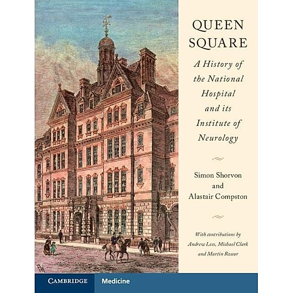 Queen Square: A History of the National Hospital and its Institute of Neurology, Simon Shorvon