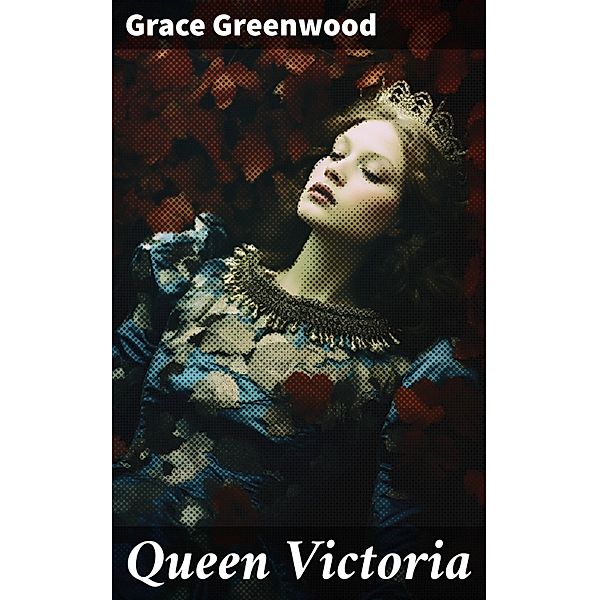 Queen Victoria, Grace Greenwood