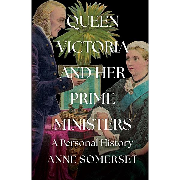 Queen Victoria and her Prime Ministers, Anne Somerset