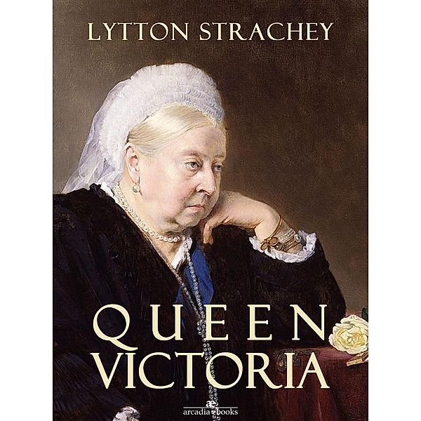 Queen Victoria (Arcadia Ebooks), Lytton Strachey