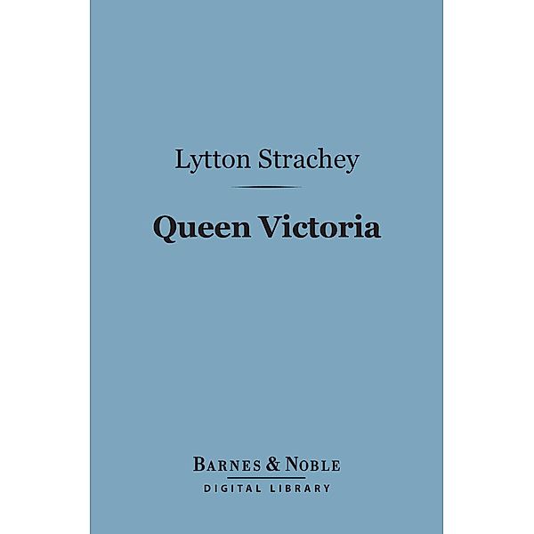 Queen Victoria (Barnes & Noble Digital Library) / Barnes & Noble, Lytton Strachey