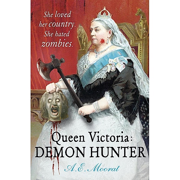 Queen Victoria: Demon Hunter, A. E Moorat