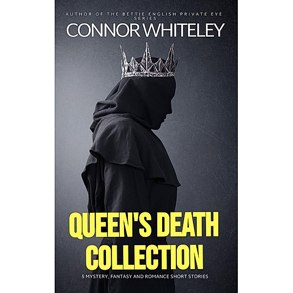 Queen's Death Collection: 5 Mystery, Fantasy And Romance Short Stories, Connor Whiteley